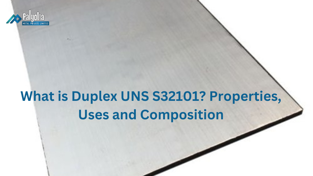What is Duplex UNS S32101? Properties, Uses and Composition