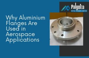 Why Aluminium Flanges Are Used in Aerospace Applications