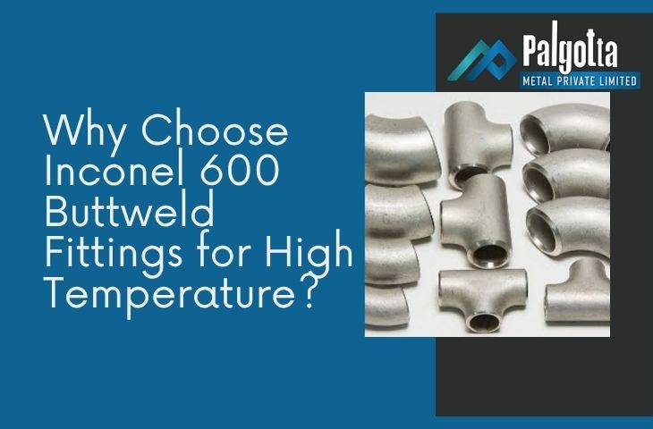 Why Choose Inconel 600 Buttweld Fittings for High Temperature Applications